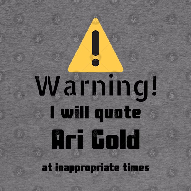 Warning I Will Quote Ari Gold by DennisMcCarson